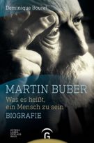 Dominique Bourel: Martin Buber. Was es heißt, ein Mensch zu sein. Biografie